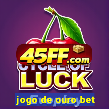 jogo de ouro bet